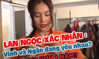 Lan Ngọc xác nhận Thúy Ngân và Trương Thế Vinh đã hẹn hò hơn 1 năm