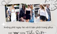 Xuống phố ngày hè với 6 bản phối trang phục cực slay như Taylor Swift